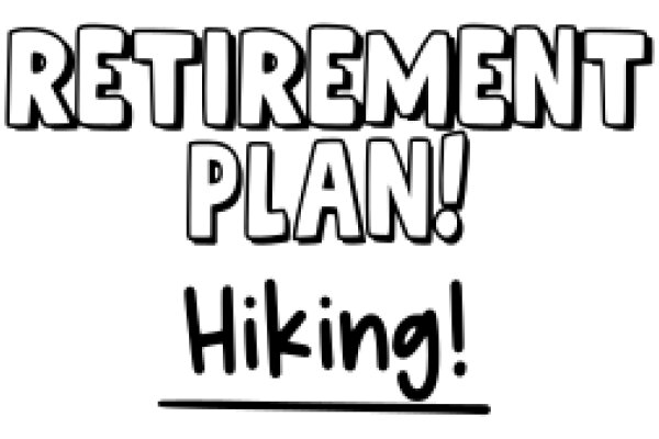 Retirement Plan: Hiking Adventure!