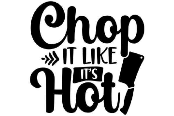 Chop It Like It's Hot: A Playful Take on the Iconic Phrase