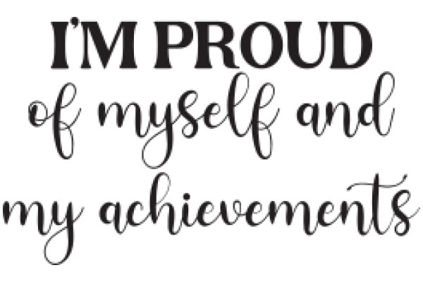 I'm Proud of Myself and My Achievements