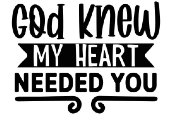 God Knows My Heart, I Need You