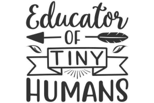 Educator of Tiny Humans