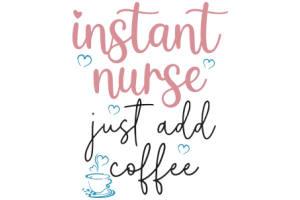 Instant Nurse: Just Add Coffee