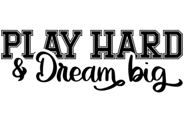 Play Hard & Dream Big: A Motivational Quote