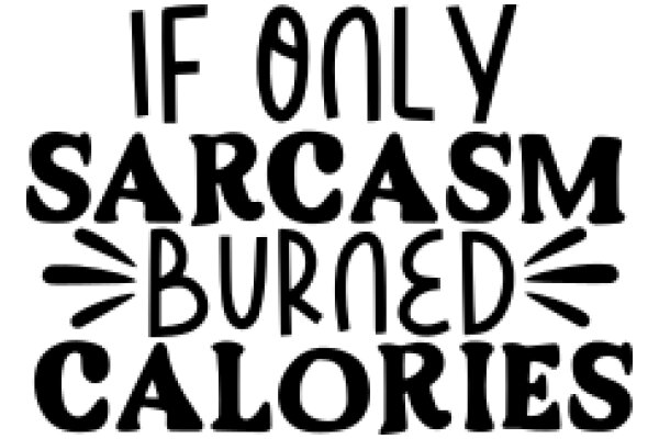 If Only Sarcasm Burned Calories: A Humorous Take on Healthy Living