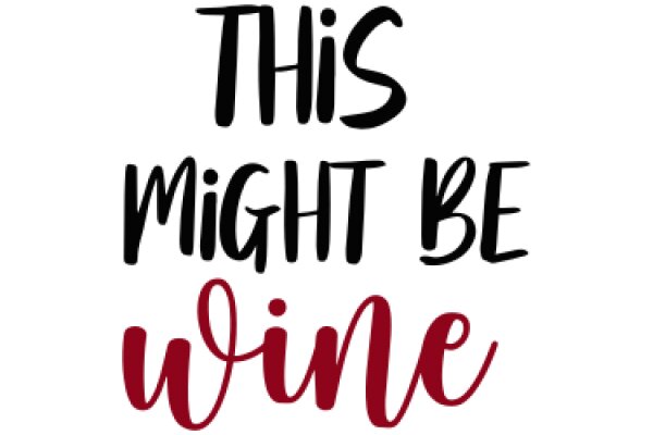 A Simple, Yet Powerful Affirmation: 'This Might Be Wine'