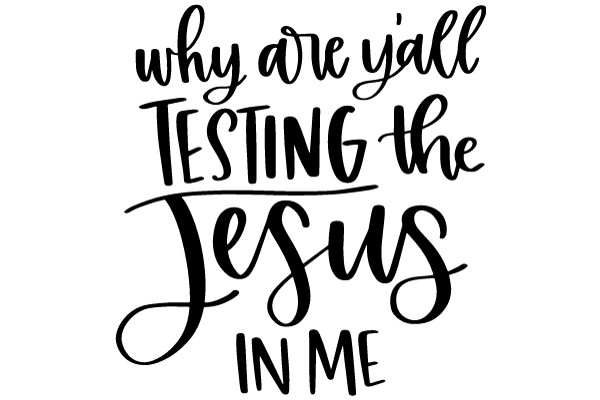 Why Are You Testing the Jesus in Me?