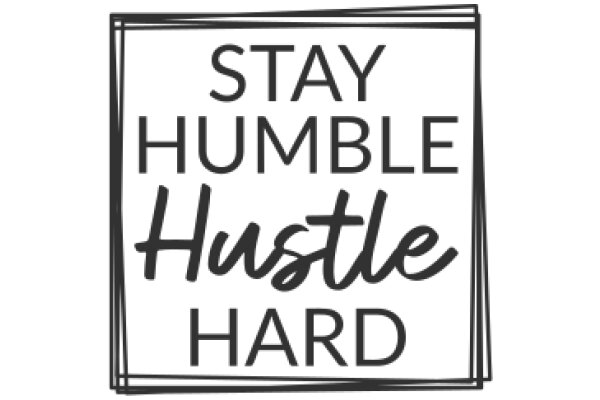 Stay Humble, Hustle Hard: A Motivational Quote