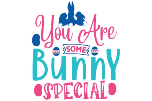 Celebrating Easter with a Special Message: You Are Some Bunny Special!