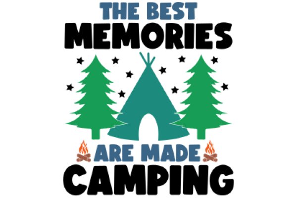 The Best Memories Are Made Camping