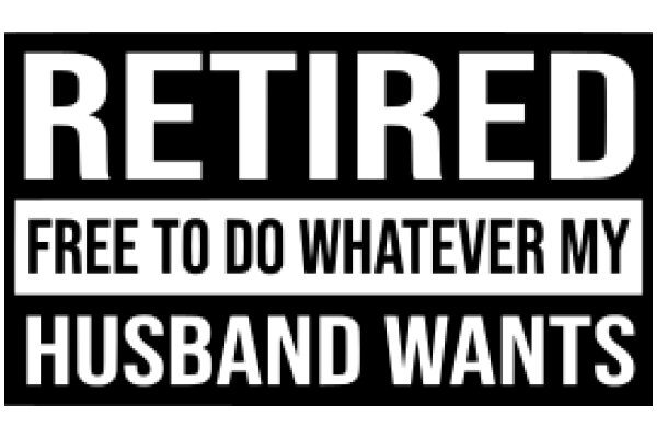 Retired: Free to Do Whatever My Husband Wants