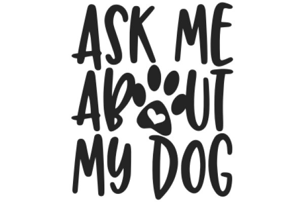 Ask Me About My Dog