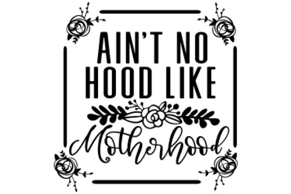 Ain't No Hood Like Motherhood