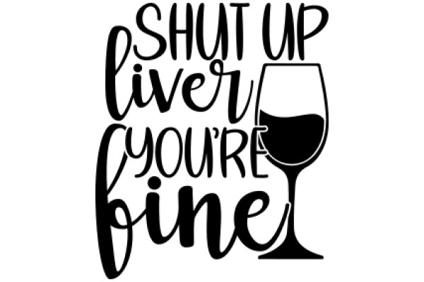 Shut Up, Liver, You're Fine: A Graphic Design for a Wine Glass