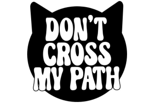 Don't Cross My Path: A Playful Warning