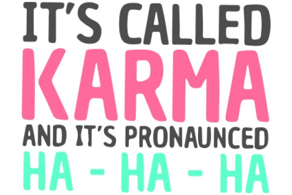 It's Called Karma and It's Pronounced Ha-Ha-Ha