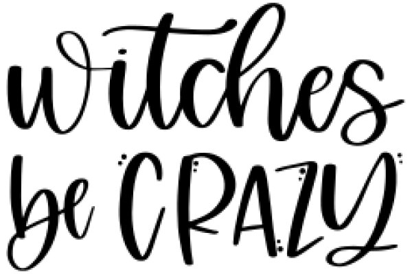 Witches Be Crazy: A Playful and Mystical Affirmation