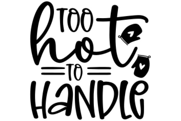 Hand-Drawn Sign: 'Too Hot to Handle'