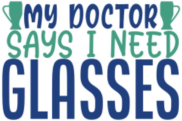 My Doctor Says I Need Glasses