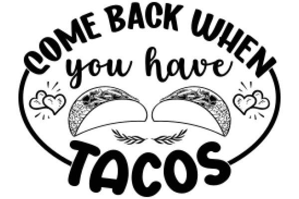 Welcome to Tacos: Come Back When You Have More Tacos!