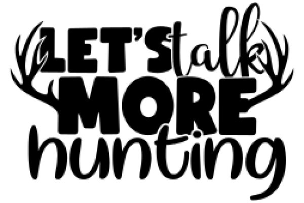 Let's Talk More Hunting: A Guide to the World of Hunting