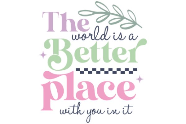 A World of Better Places with You in It