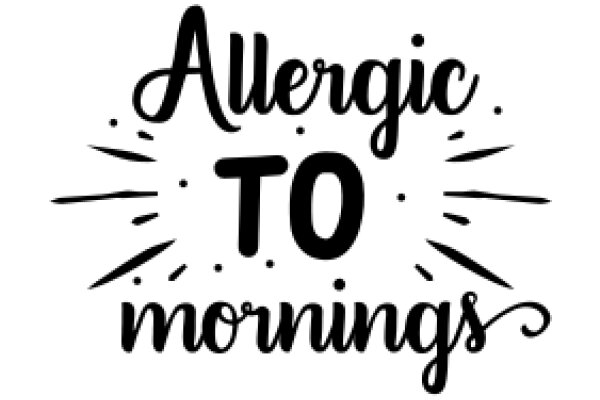 Allergic to Mornings: A Playful Take on the Common Sentiment