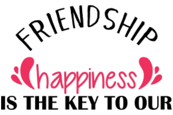 Friendship is the Key to Our Happiness