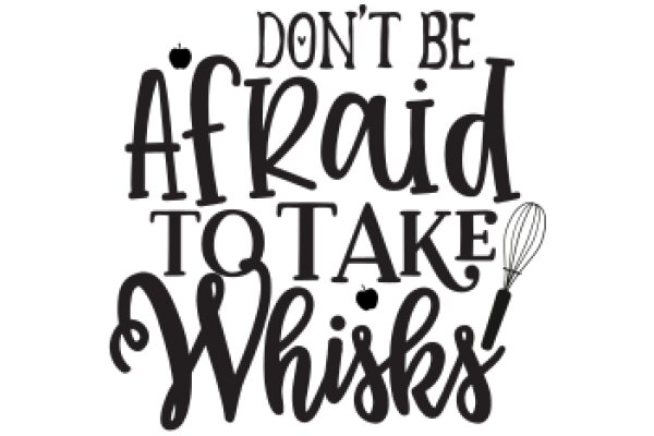 Don't Be Afraid to Take Whisks: A Guide to Embracing Your Inner Baker