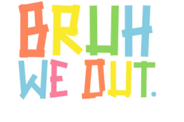 Vibrant and Colorful 'BRUH WE OUT' Sign