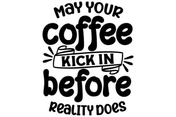 Coffee Kick: A Reality Check