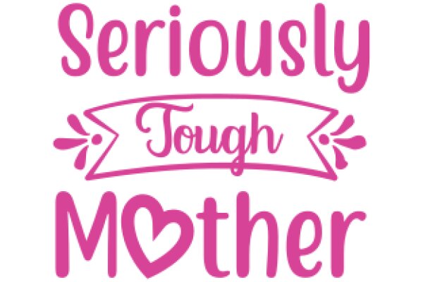 Seriously Tough Mother: A Heartfelt Tribute to Moms Everywhere