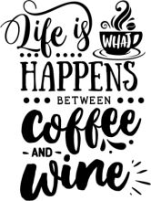 Life Happens Between Coffee and Wine: A Quotation Poster