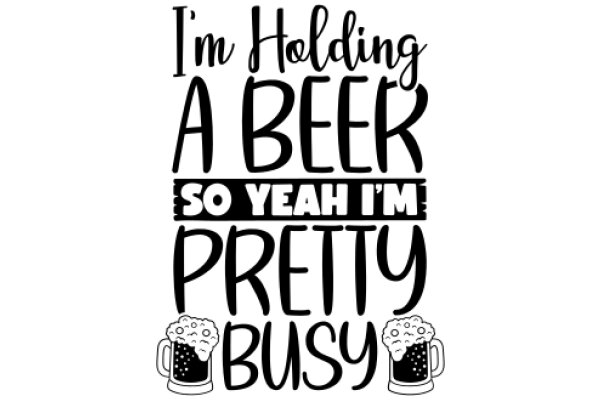 Humorous Quote: A Beer So Yeah, I'm Pretty Busy