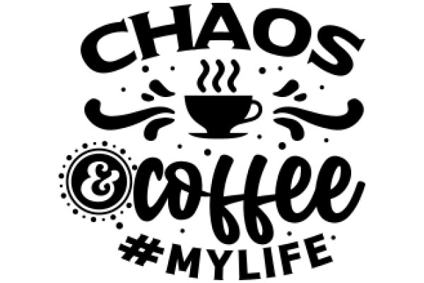 Chaos and Coffee: The Ultimate Life Hashtag