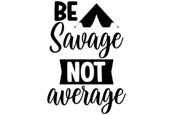 Be Savage, Not Average