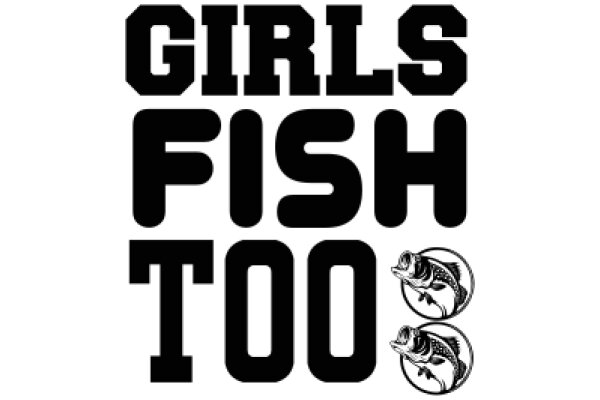 Girls Fish Too: A Playful Tribute to the Love of Fishing