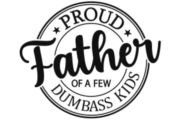 Proud Father of a Few Dumbass Kids