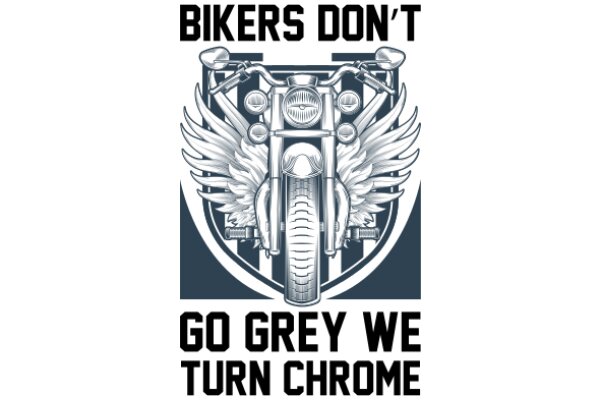 Bikers' Motto: 'Go Grey We Turn Chrome'