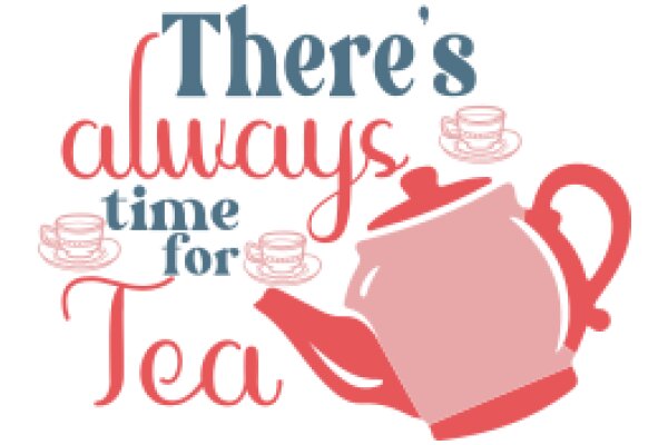 There's Always Time for Tea: A Playful Affirmation