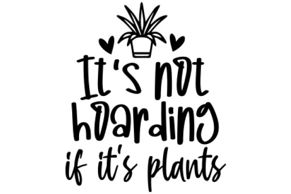 It's Not Hoarding If It's Plants: A Humorous Take on Plant Enthusiasts