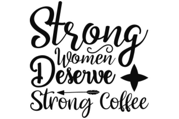 Strong Women, Strong Coffee: A Symbol of Empowerment and Strength