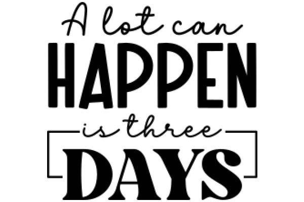 A Lot Can Happen in Three Days: A Quote to Inspire and Motivate