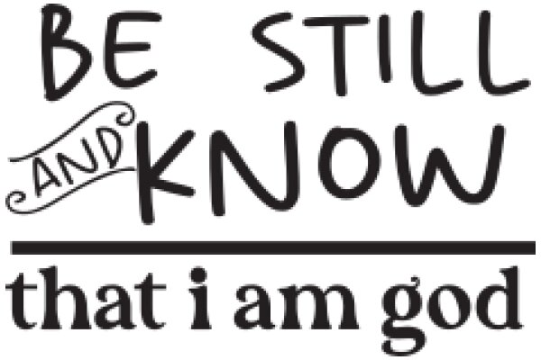 Be Still and Know That I Am God