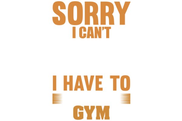 Sorry, I Can't I Have to Gym