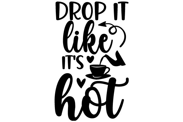 Drop It Like It's Hot: A Playful Reminder to Enjoy Life's Simple Pleasures