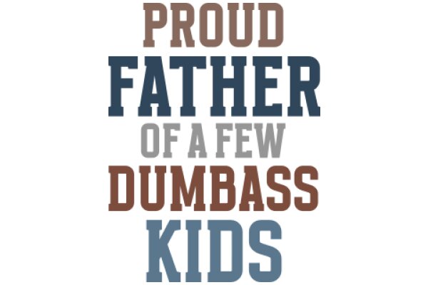 Proud Father of a Few Dumbass Kids