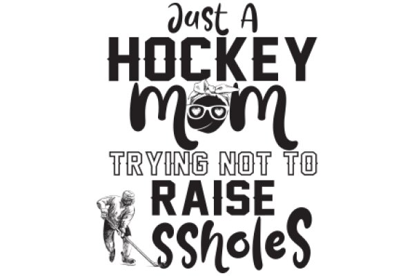 Just a Hockey Mom Trying Not to Raise Sssholes