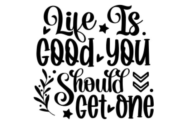 Inspirational Quote Poster: 'Life Is Good, You Should Get One'