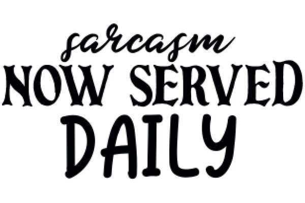 Sarcasm Now Served Daily: A Humorous Take on the Everyday