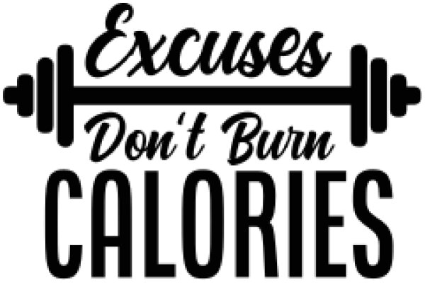 Excuses, Don't Burn Calories: A Humorous Take on Fitness Motivation